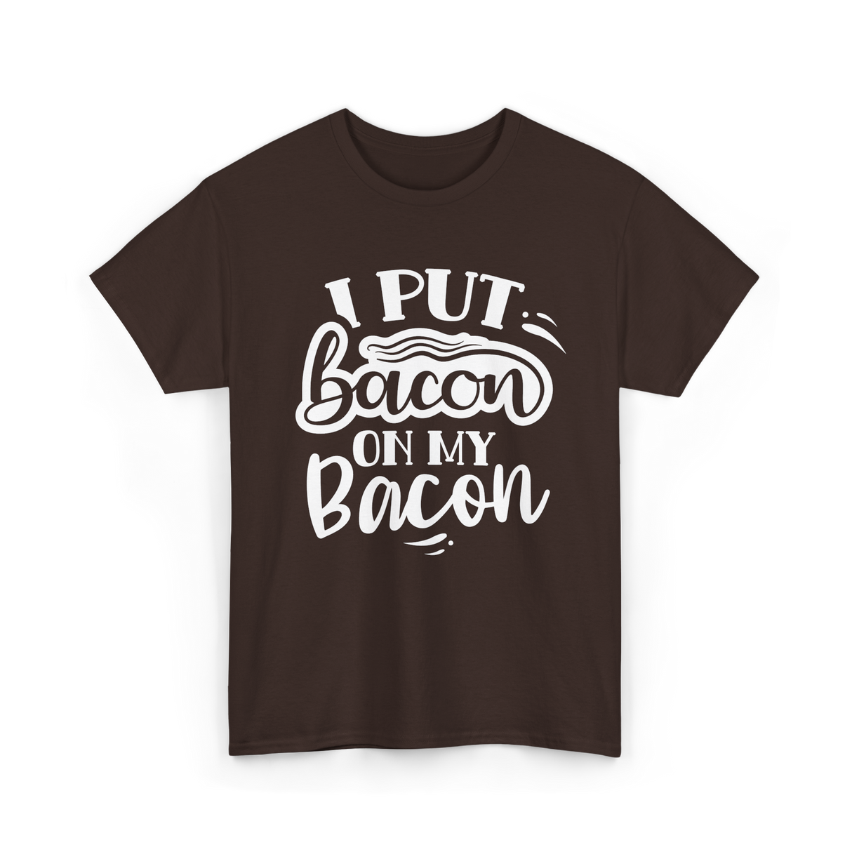 I Put Bacon Food Bacon Lover T-Shirt - Dark Chocolate