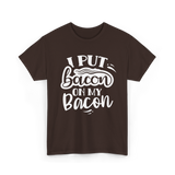 I Put Bacon Food Bacon Lover T-Shirt - Dark Chocolate