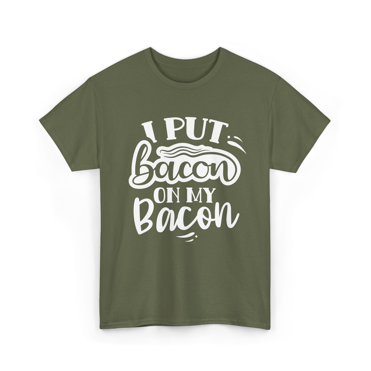 I Put Bacon Food Bacon Lover T-Shirt - Military Green