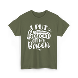 I Put Bacon Food Bacon Lover T-Shirt - Military Green