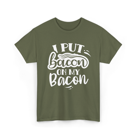 I Put Bacon Food Bacon Lover T-Shirt - Military Green