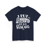 I Put Bacon Food Bacon Lover T-Shirt - Navy