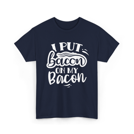 I Put Bacon Food Bacon Lover T-Shirt - Navy