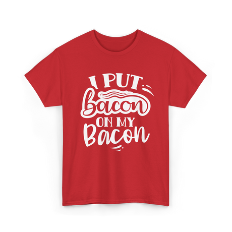 I Put Bacon Food Bacon Lover T-Shirt - Red