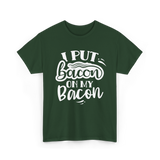 I Put Bacon Food Bacon Lover T-Shirt - Forest Green