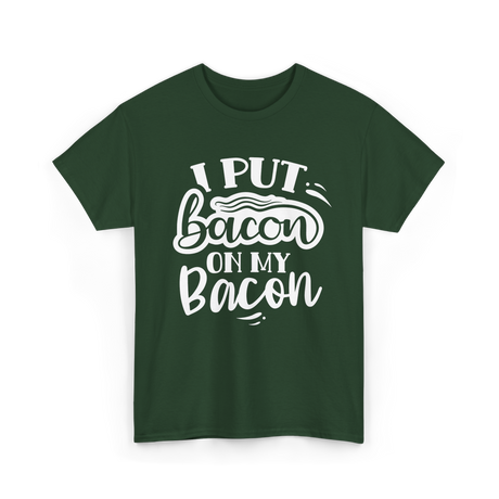 I Put Bacon Food Bacon Lover T-Shirt - Forest Green