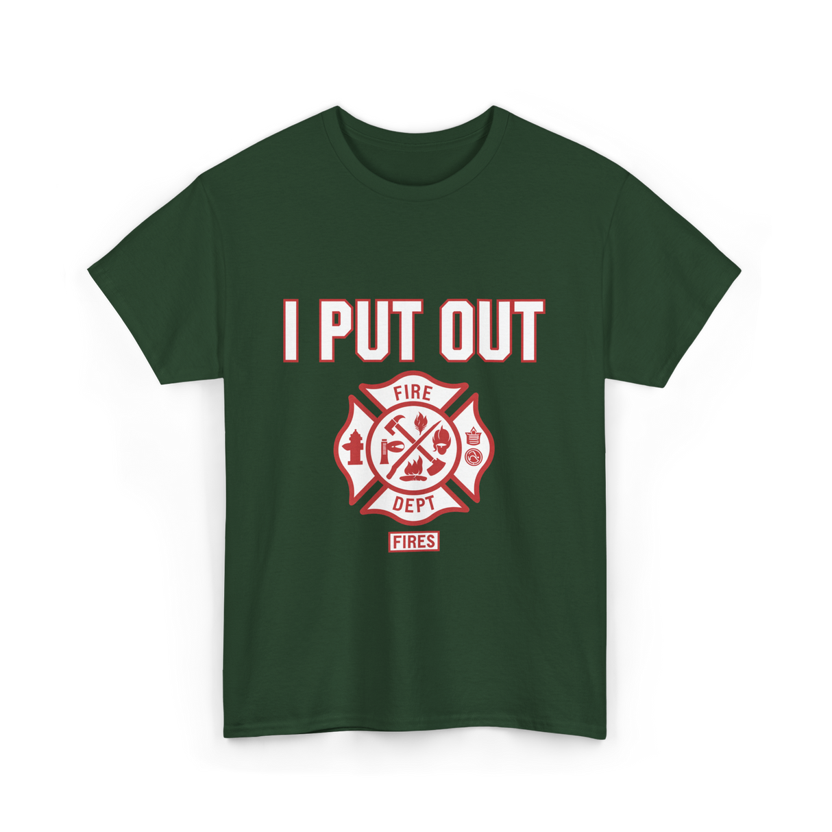 I Put Out Fires Firefighter Rescue T-Shirt - Forest Green