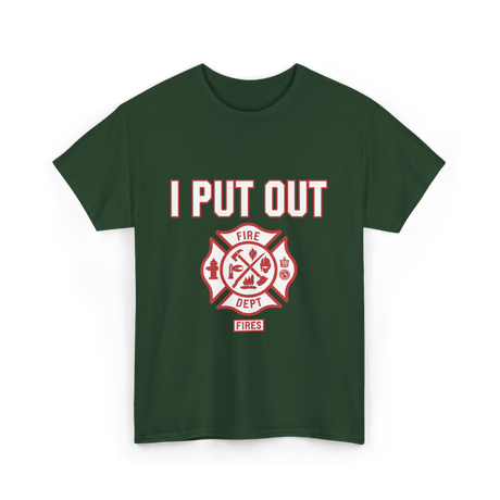 I Put Out Fires Firefighter Rescue T-Shirt - Forest Green