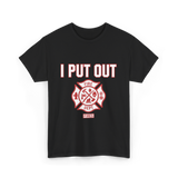 I Put Out Fires Firefighter Rescue T-Shirt - Black