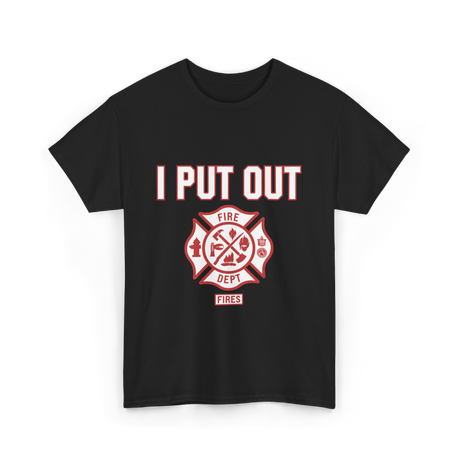 I Put Out Fires Firefighter Rescue T-Shirt - Black