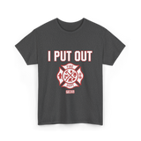 I Put Out Fires Firefighter Rescue T-Shirt - Dark Heather