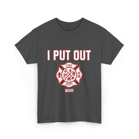 I Put Out Fires Firefighter Rescue T-Shirt - Dark Heather