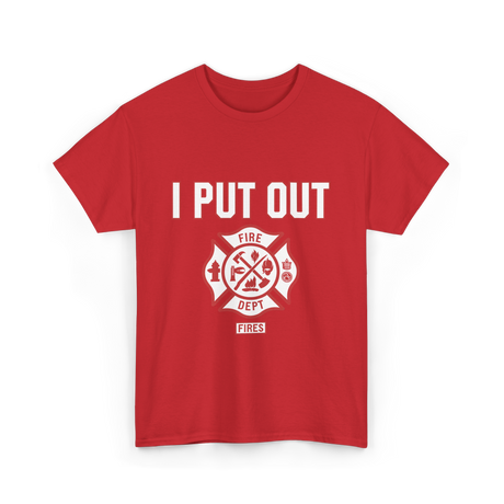 I Put Out Fires Firefighter Rescue T-Shirt - Red