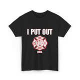 I Put Out Fires Firefighter T-Shirt - Black