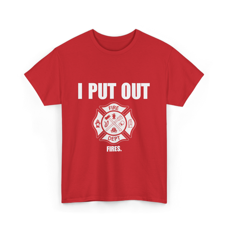 I Put Out Fires Firefighter T-Shirt - Red