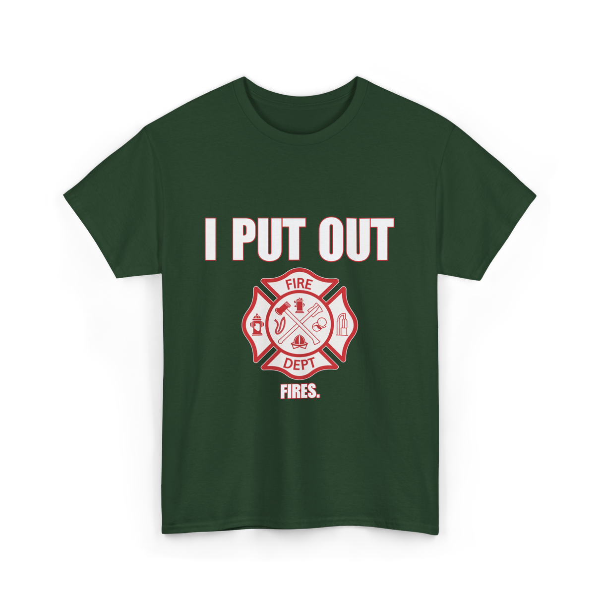 I Put Out Fires Firefighter T-Shirt - Forest Green