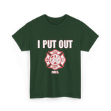 I Put Out Fires Firefighter T-Shirt - Forest Green