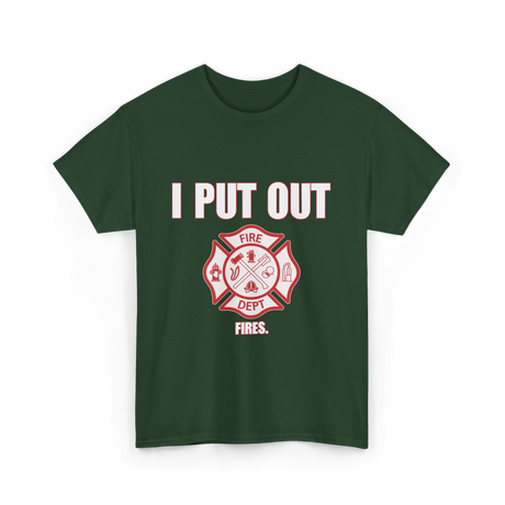 I Put Out Fires Firefighter T-Shirt - Forest Green