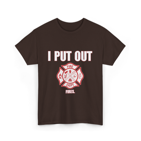 I Put Out Fires Firefighter T-Shirt - Dark Chocolate