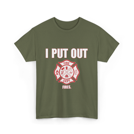 I Put Out Fires Firefighter T-Shirt - Military Green