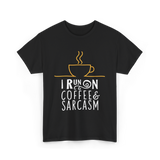 I Run On Coffee Sarcasm T-Shirt - Black