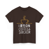 I Run On Coffee Sarcasm T-Shirt - Dark Chocolate