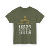 I Run On Coffee Sarcasm T-Shirt - Military Green