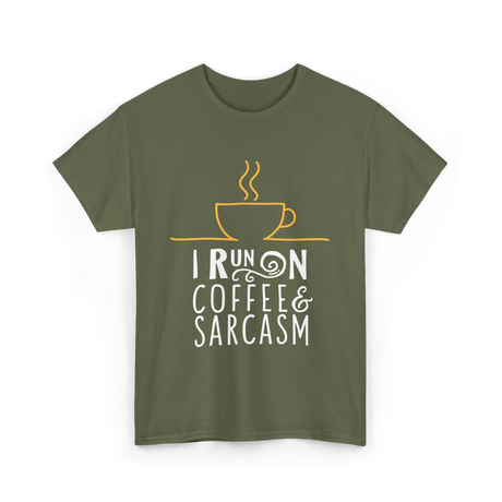 I Run On Coffee Sarcasm T-Shirt - Military Green