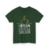 I Run On Coffee Sarcasm T-Shirt - Forest Green