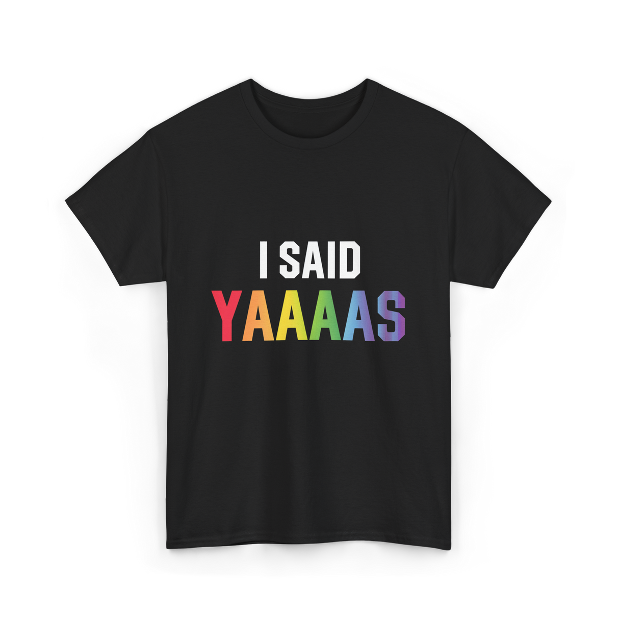 I Said Yaaaas Pride Engagement T-Shirt - Black