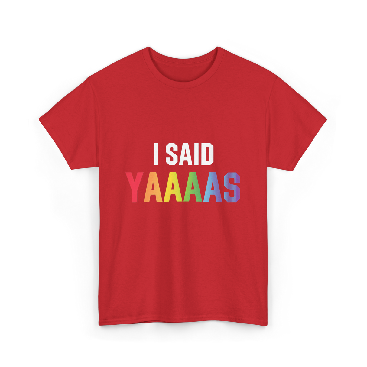 I Said Yaaaas Pride Engagement T-Shirt - Red