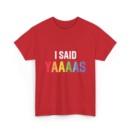 I Said Yaaaas Pride Engagement T-Shirt - Red