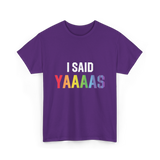 I Said Yaaaas Pride Engagement T-Shirt - Purple