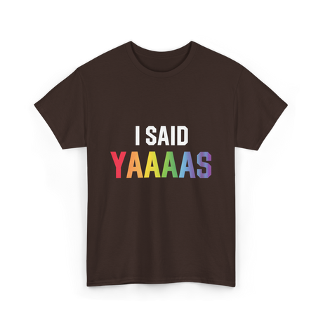 I Said Yaaaas Pride Engagement T-Shirt - Dark Chocolate