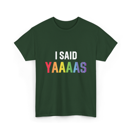 I Said Yaaaas Pride Engagement T-Shirt - Forest Green