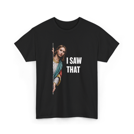 I Saw That Christian Quote T-Shirt - Black