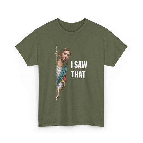 I Saw That Christian Quote T-Shirt - Military Green