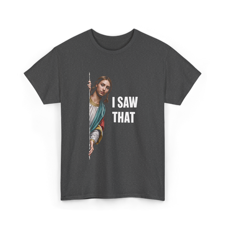 I Saw That Christian Quote T-Shirt - Dark Heather