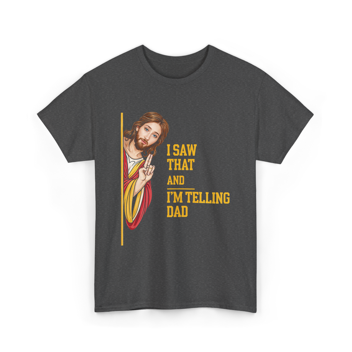 I Saw That I'm Telling Dad Religious T-Shirt - Dark Heather