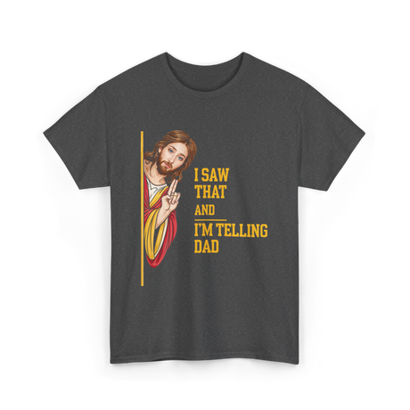 I Saw That I'm Telling Dad Religious T-Shirt - Dark Heather