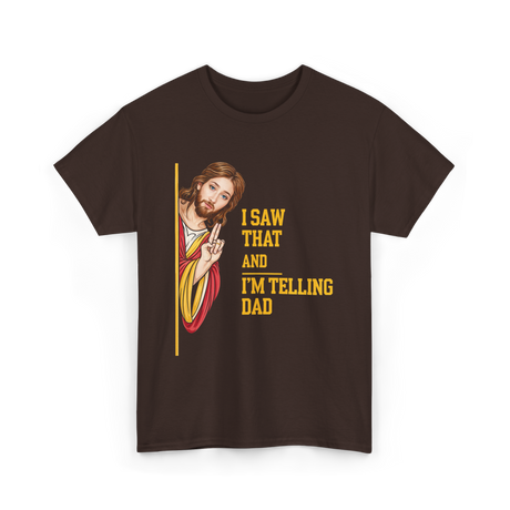 I Saw That I'm Telling Dad Religious T-Shirt - Dark Chocolate