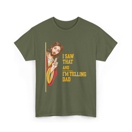 I Saw That I'm Telling Dad Religious T-Shirt - Military Green