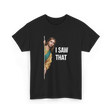 I Saw That Jesus Meme T-Shirt - Black