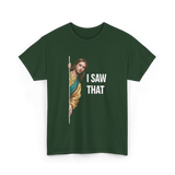 I Saw That Jesus Meme T-Shirt - Forest Green