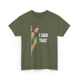 I Saw That Jesus Meme T-Shirt - Military Green