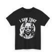 I Saw That Jesus Meme T-Shirt - Black