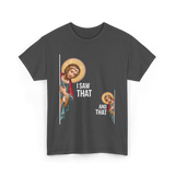 I Saw That Jesus Quote T-Shirt - Dark Heather