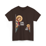 I Saw That Jesus Quote T-Shirt - Dark Chocolate