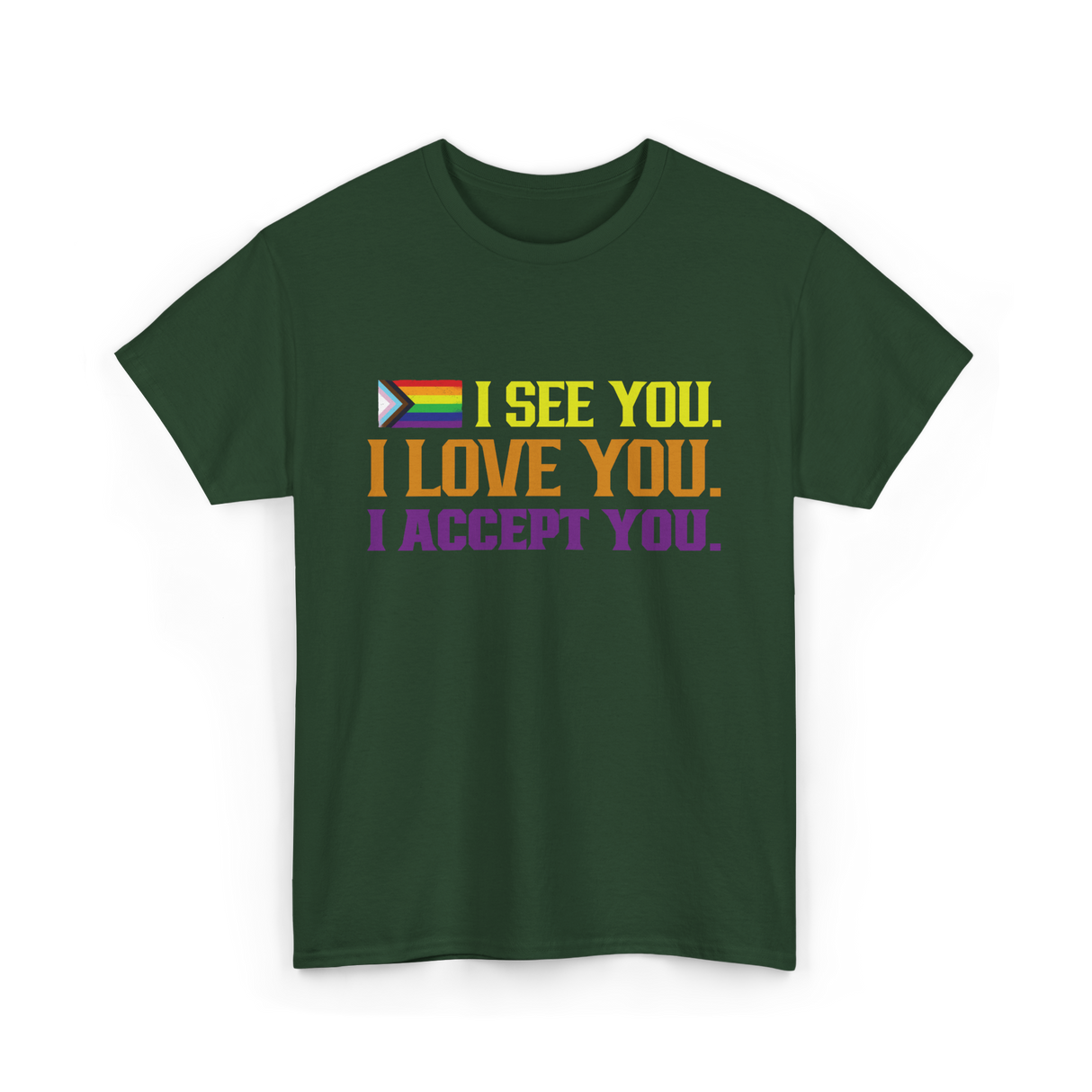 I See You Pride LGBTQ Acceptance T-Shirt - Forest Green