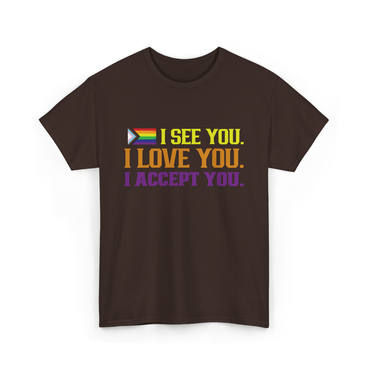 I See You Pride LGBTQ Acceptance T-Shirt - Dark Chocolate